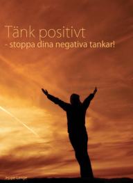 Tänk positivt - stoppa dina negativa tankar!
